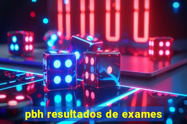 pbh resultados de exames